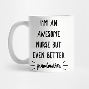 I'm an Awesome Nurse but Even Better Grandmother Mug